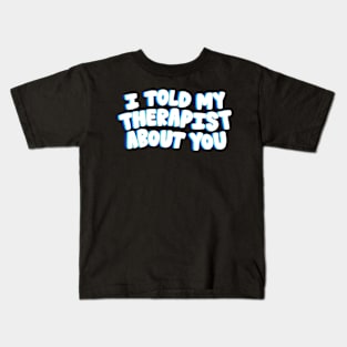 Told my Therapist- blue Kids T-Shirt